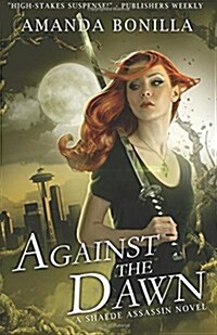 Against the Dawn: A Shaede Assassin Novel (Paperback)