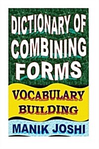 Dictionary of Combining Forms: Vocabulary Building (Paperback)