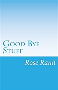 Good Bye Stuff: Finding Delight in Detaching (Paperback)