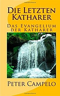 Die Letzten Katharer: Das Evangelium Der Katharer (Paperback)