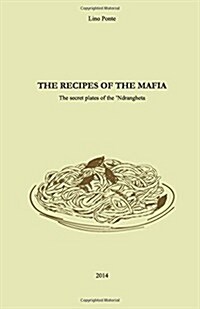 The Recipes of the Mafia: The Secret Plates of the Ndrangheta (Paperback)