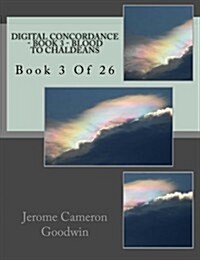 Digital Concordance - Book 3 - Blood to Chaldeans: Book 3 of 26 (Paperback)