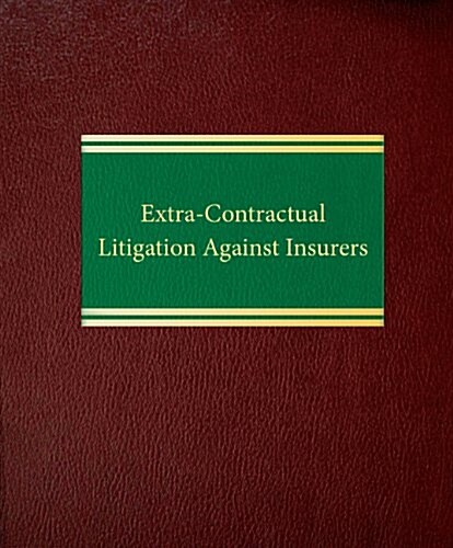 Extra-Contractual Litigation Against Insurers (Loose Leaf)