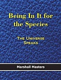 Being in It for the Species: The Universe Speaks (Hardcover) (Hardcover)