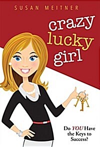 Crazy Lucky Girl: Do You Have the Keys to Success? (Hardcover)