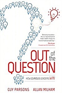 Out of the Question: How Curious Leaders Win (Paperback)