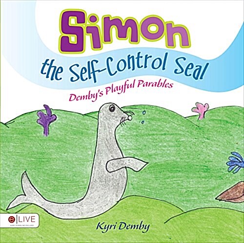 Simon the Self Control Seal: Dembys Playful Parables (Hardcover)