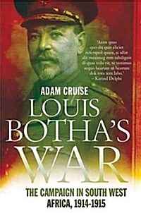 Louis Bothas War: The Campaign in South West Africa, 1914-1915 (Paperback)