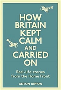 How Britain Kept Calm and Carried on: On the Home Front (Hardcover)