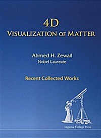 4D Visualization of Matter: Recent Collected Works of Ahmed H Zewail, Nobel Laureate (Hardcover)