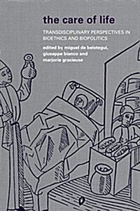 The Care of Life : Transdisciplinary Perspectives in Bioethics and Biopolitics (Hardcover)