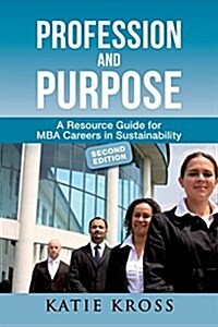 Profession and Purpose : A Resource Guide for MBA Careers in Sustainability (Hardcover, 2 ed)
