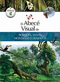 El Abece Visual de Bosques, Selvas, Montanas y Desiertos = The Illustrated Basics of Forests, Jungles, Mountains, and Dese Rts (Paperback)