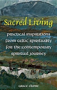 Sacred Living: Practical Inspirations from Celtic Spirituality for the Contemporary Spiritual Journey (Paperback)