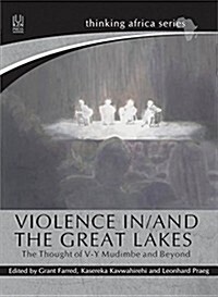 Violence In/And the Great Lakes: The Thought of V-Y Mudimbe and Beyond (Paperback)
