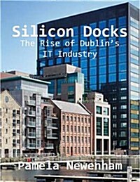 Silicon Docks: The Rise of Dublin as a Global Tech Hub (Paperback)