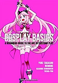 Cosplay Basics: A Beginners Guide to the Art of Costume Play (Paperback)