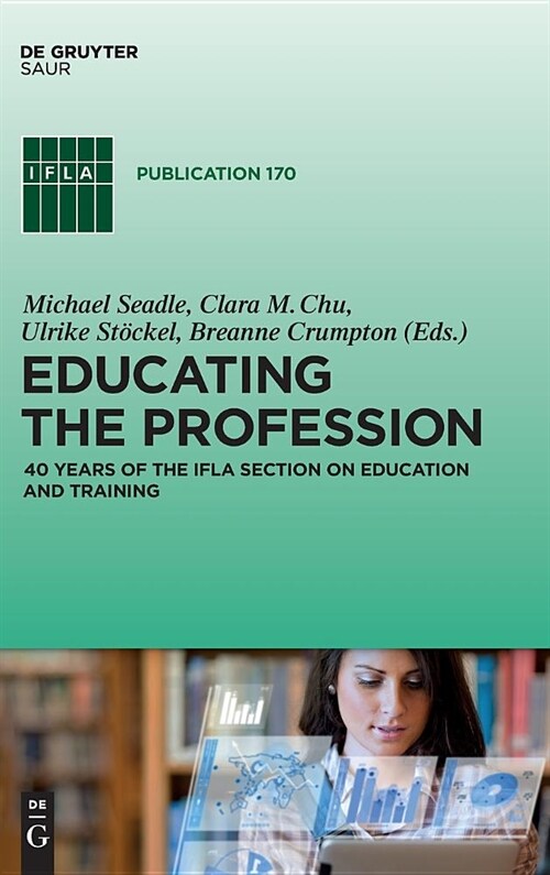 Educating the Profession: 40 Years of the Ifla Section on Education and Training (Hardcover)