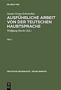 Ausf?rliche Arbeit Von Der Teutschen Haubtsprache: 1663 (Hardcover, 2, Reprint 2012)