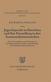 Jugendsprache in Barcelona Und Ihre Darstellung in Den Kommunikationsmedien (Hardcover)