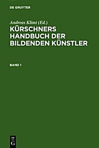 Kurschners Handbuch Der Bildenden Kunstler (Hardcover, 2, 2007)