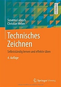 Technisches Zeichnen: Selbststandig Lernen Und Effektiv Uben (Paperback, 4, 4., Uberarb. U.)