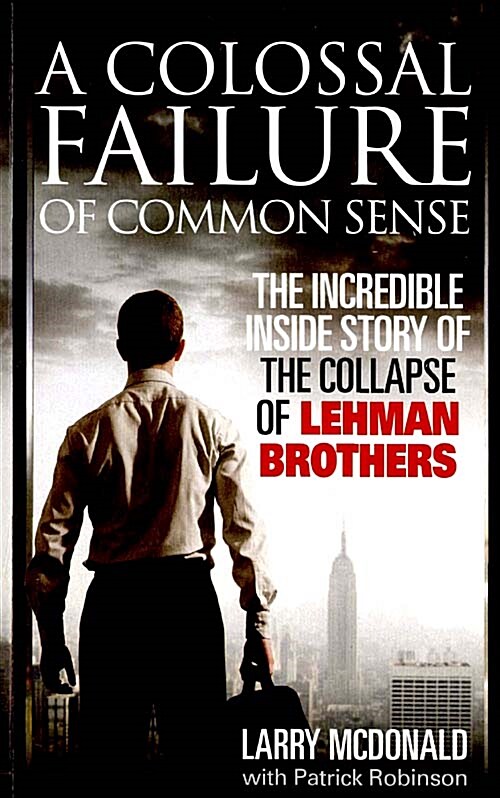 [중고] A Colossal Failure of Common Sense : The Incredible Inside Story of the Collapse of Lehman Brothers (Paperback)