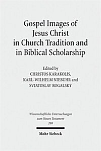 Gospel Images of Jesus Christ in Church Tradition and in Biblical Scholarship: Fifth International East-West Symposium of New Testament Scholars, Mins (Hardcover)