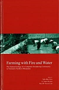 Farming with Fire and Water:The Human Ecology of a Composite Swiddening Community in Vietnams Northern Mountains (Kyoto Area Studies on Asia 18) (單行本