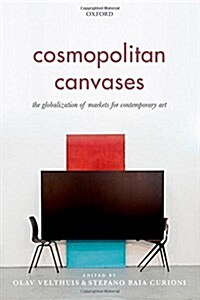 Cosmopolitan Canvases : The Globalization of Markets for Contemporary Art (Hardcover)