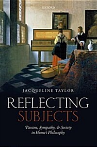 Reflecting Subjects : Passion, Sympathy, and Society in Humes Philosophy (Hardcover)
