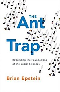 The Ant Trap: Rebuilding the Foundations of the Social Sciences (Hardcover)