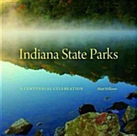 Indiana State Parks: A Centennial Celebration (Hardcover)