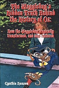 The Wogglebugs Hidden Truth Behind the History of Oz: The Wogglebugs Secrets and Tragedy Revealed After Concealed for a Century (Paperback)