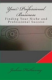 Your Professional Business: Finding Your Niche and Professional Success (Paperback)