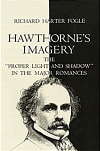 Hawthornes Imagery: The Proper Light and Shadow in the Major Romances (Paperback, First Edition)