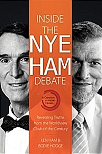Inside the Nye Ham Debate: Revealing Truths from the Worldview Clash of the Century (Paperback)