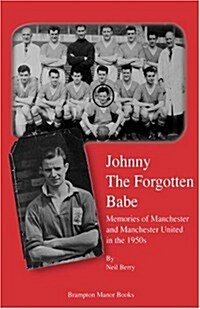 Johnny the Forgotten Babe : Memories of Manchester and Manchester United in the 1950s (Paperback)