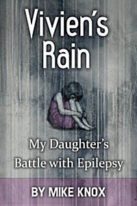 Viviens Rain: My Daughters Battle with Epilepsy (Paperback)