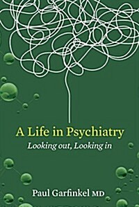 A Life in Psychiatry: Looking Out, Looking in (Hardcover)