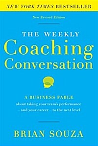 The Weekly Coaching Conversation: A Business Fable about Taking Your Teams Performance-And Your Career-To the Next Level (Hardcover, Revised)