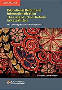 Education Reform and Internationalisation : The Case of School Reform in Kazakhstan (Paperback)