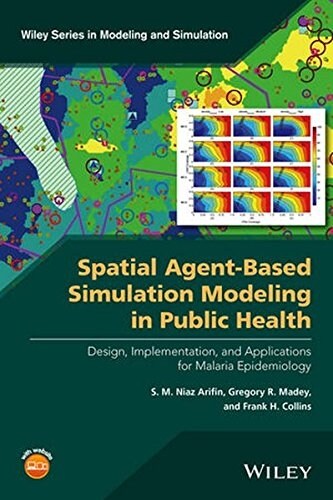 Spatial Agent-Based Simulation Modeling in Public Health: Design, Implementation, and Applications for Malaria Epidemiology (Hardcover)