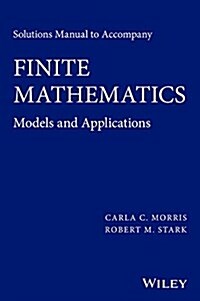 Solutions Manual to Accompany Finite Mathematics: Models and Applications (Paperback)