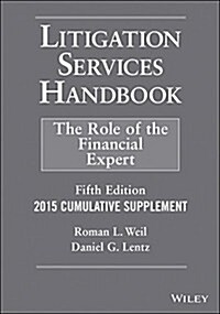 Litigation Services Handbook, 2015 Cumulative Supplement: The Role of the Financial Expert (Paperback, 5, Revised)