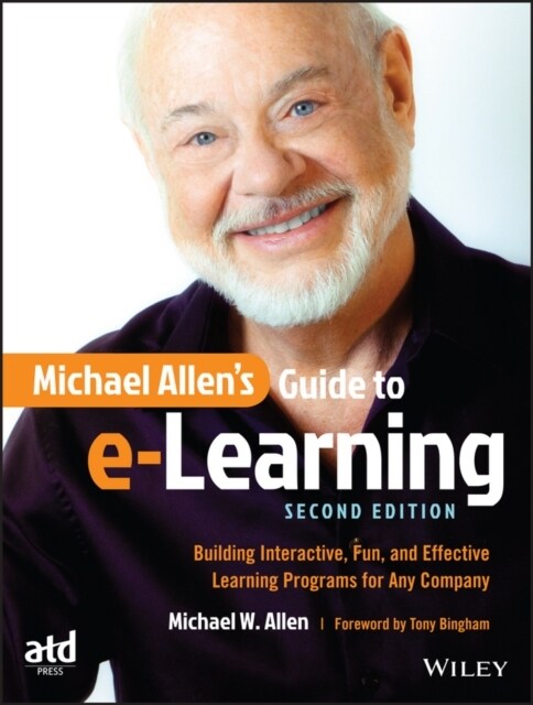 Michael Allens Guide to E-Learning: Building Interactive, Fun, and Effective Learning Programs for Any Company (Paperback, 2)