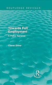 Towards Full Employment (Routledge Revivals) : A Policy Appraisal (Hardcover)