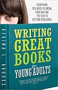 Writing Great Books for Young Adults: Everything You Need to Know, from Crafting the Idea to Getting Published (Paperback, 2)