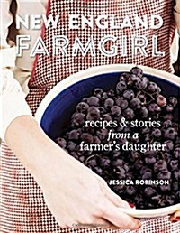 New England Farmgirl: Recipes & Stories from a Farmers Daughter (Hardcover)