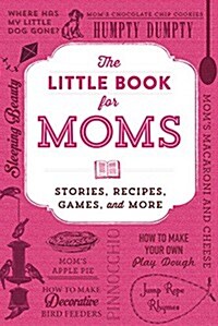 The Little Book for Moms: Stories, Recipes, Games, and More (Hardcover)
